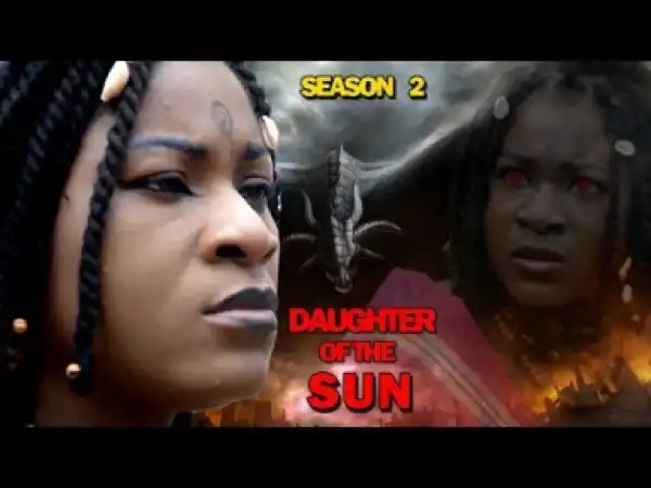 DAUGHTER OF THE SUN SEASON 2 - 2019 Nollywood Movie